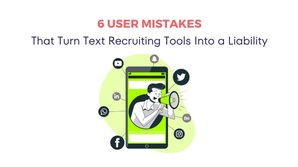 6 User Mistakes That Turn Text Recruiting Tools Into a Liability 4