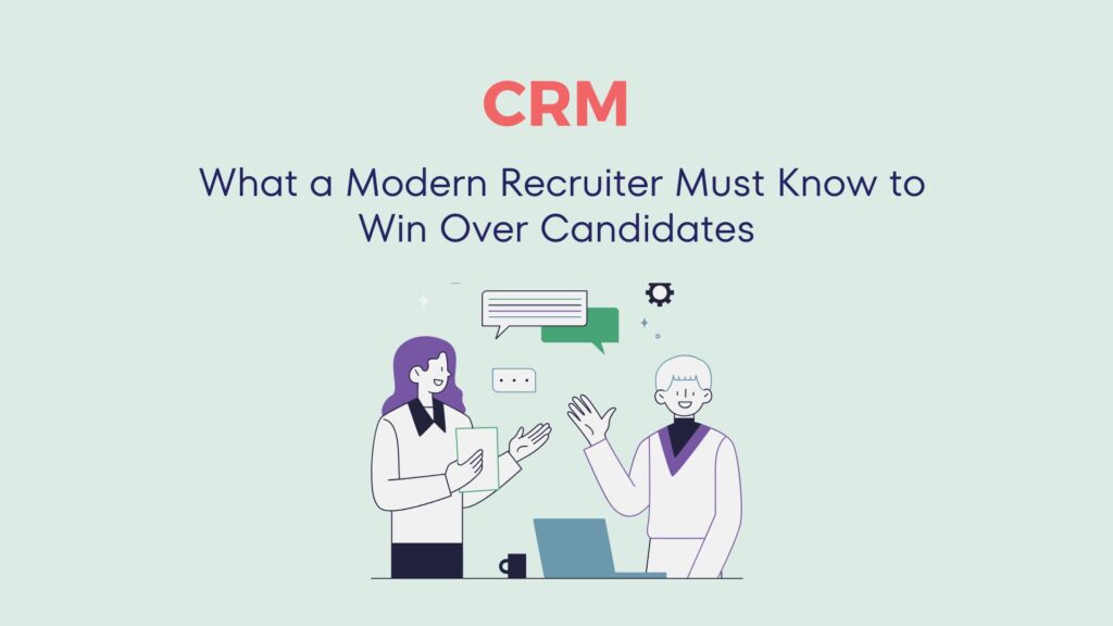 CRM: What a Modern Recruiter Must Know to Win Over Candidates 5 CRM: What a Modern Recruiter Must Know to Win Over Candidates 4
