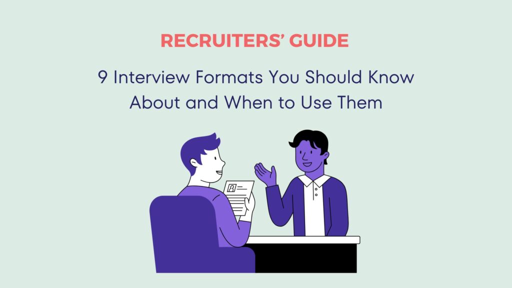 Recruiters' Guide: 9 Interview Formats You Should Know About and When to Use Them 12