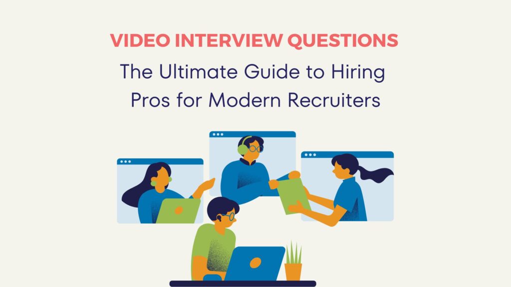 Video Interview Questions: The Ultimate Guide to Hiring Pros for Modern Recruiters 5 Video Interview Questions: The Ultimate Guide to Hiring Pros for Modern Recruiters 4