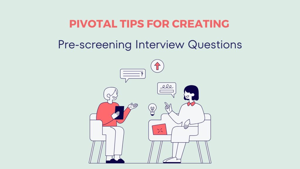 Creating Better Prescreening Interview Questions With These Tips 4 Creating Better Prescreening Interview Questions With These Tips 3