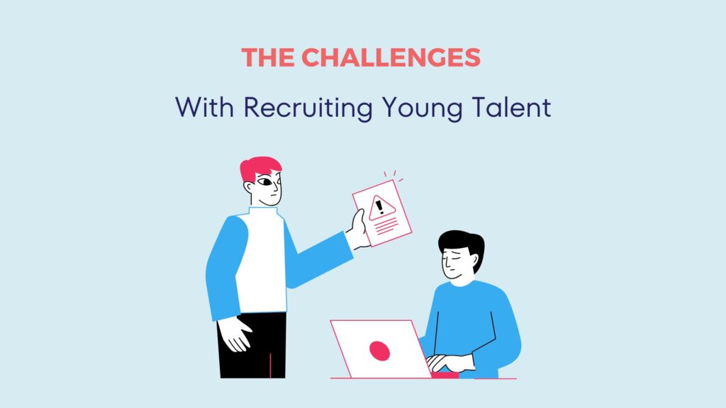 Tackling Challenges When Recruiting Young Talent 6 Tackling Challenges When Recruiting Young Talent 5