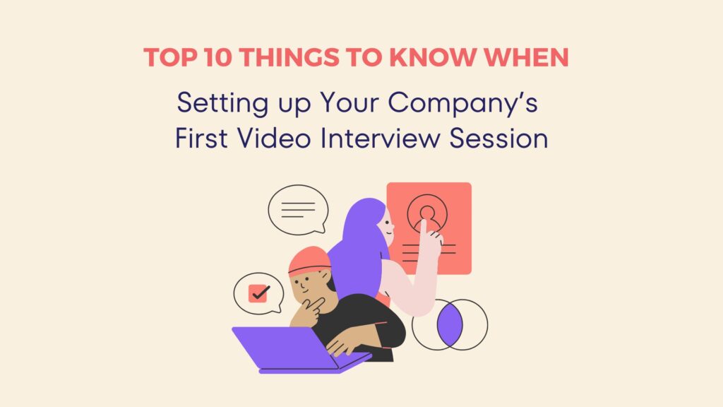 Top 10 Things to Know When Setting up Your Company's First Video Interview Session 4 Top 10 Things to Know When Setting up Your Company's First Video Interview Session 3
