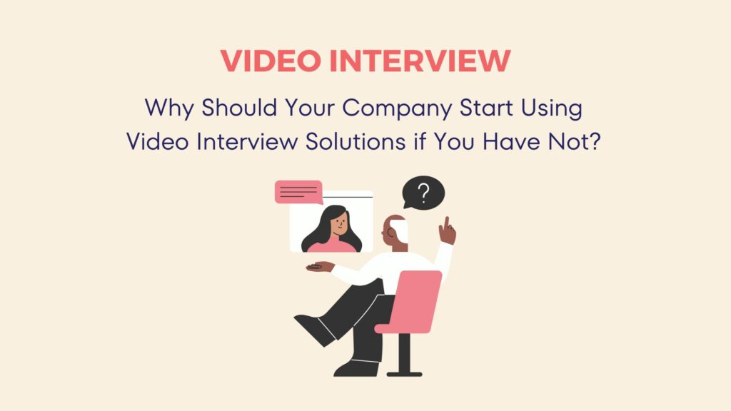 Why Should Your Company Start Using Video Interview Solutions if You Have Not? 4 Why Should Your Company Start Using Video Interview Solutions if You Have Not? 3