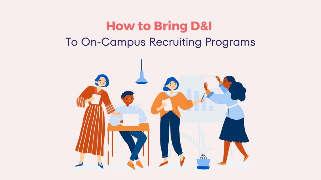 How to Bring D&I to On-Campus Recruiting Programs 3 How to Bring D&I to On-Campus Recruiting Programs 2