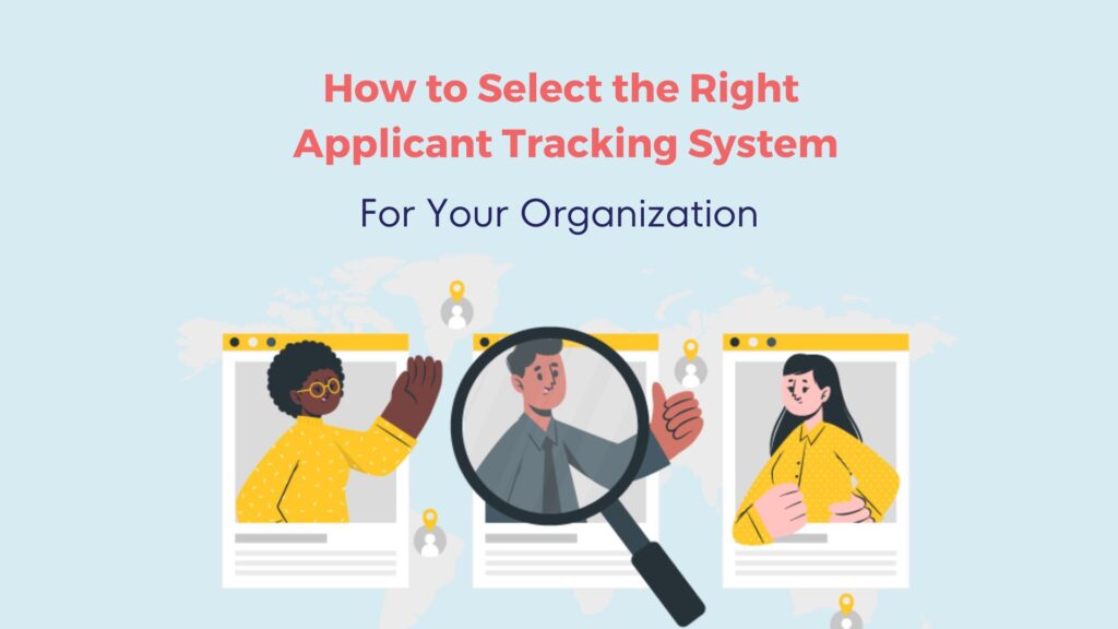 How to Select the Right Applicant Tracking System for Your Organization 6 How to Select the Right Applicant Tracking System for Your Organization 5