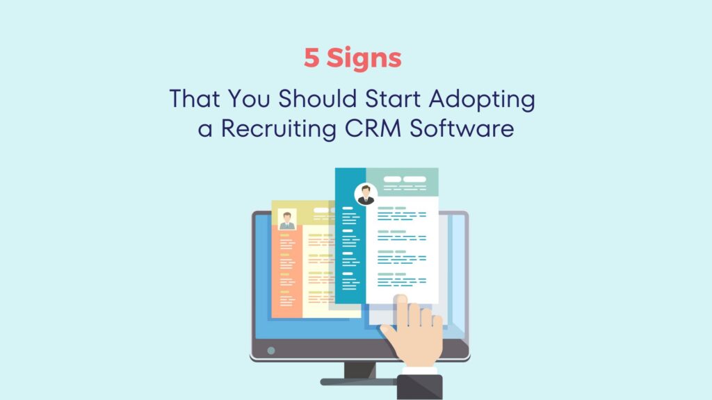 5 Signs That You Should Start Adopting a Recruiting CRM Software 5