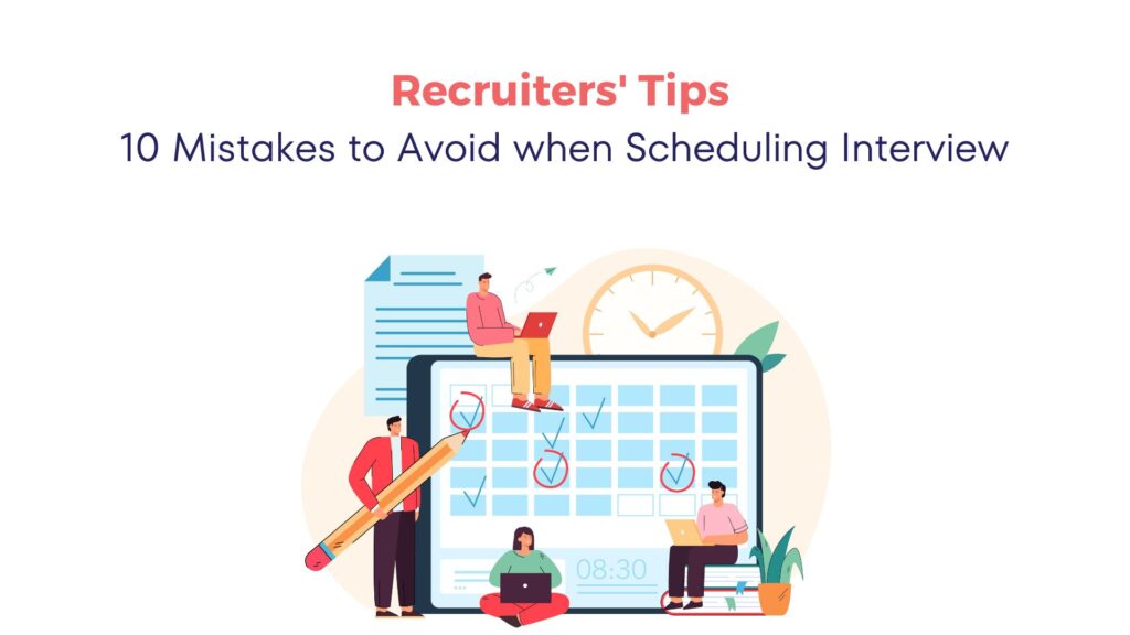 Recruiters' tips: 10 Mistakes to Avoid when Scheduling Interview 7