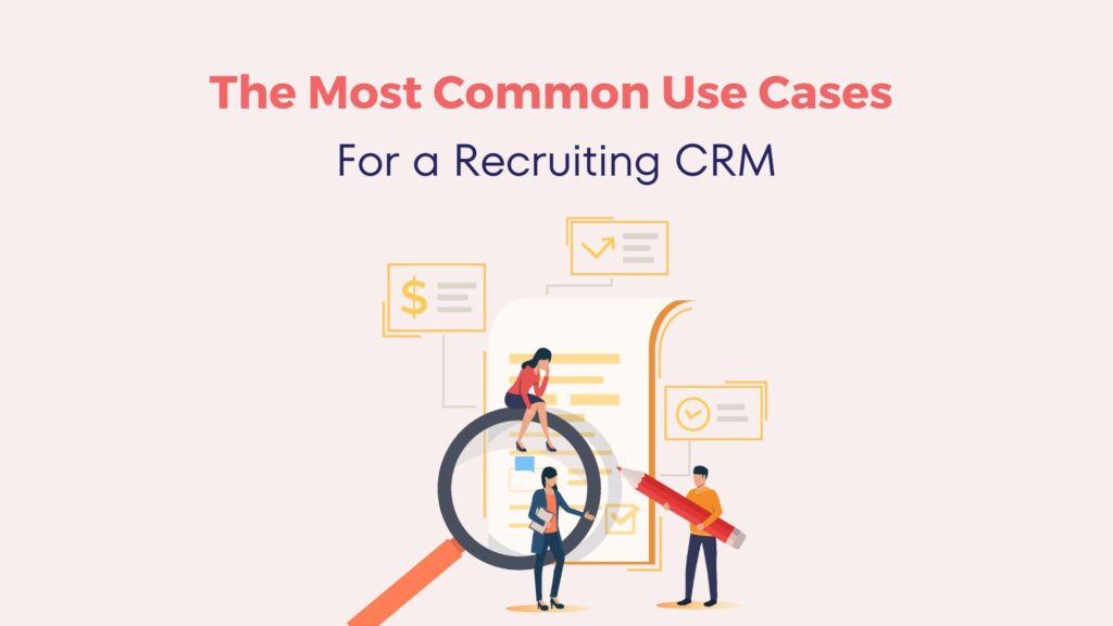 The Most Common Use Cases for a Recruiting CRM 8