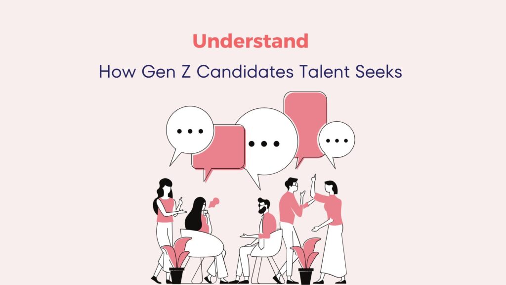 Understand How Gen Z Candidates Talent Seeks Employment 8