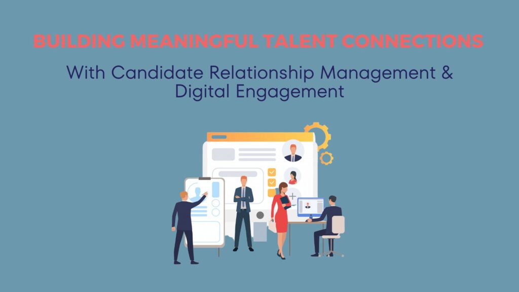 Building Meaningful Talent Connections with Candidate Relationship Management & Digital Engagement 10