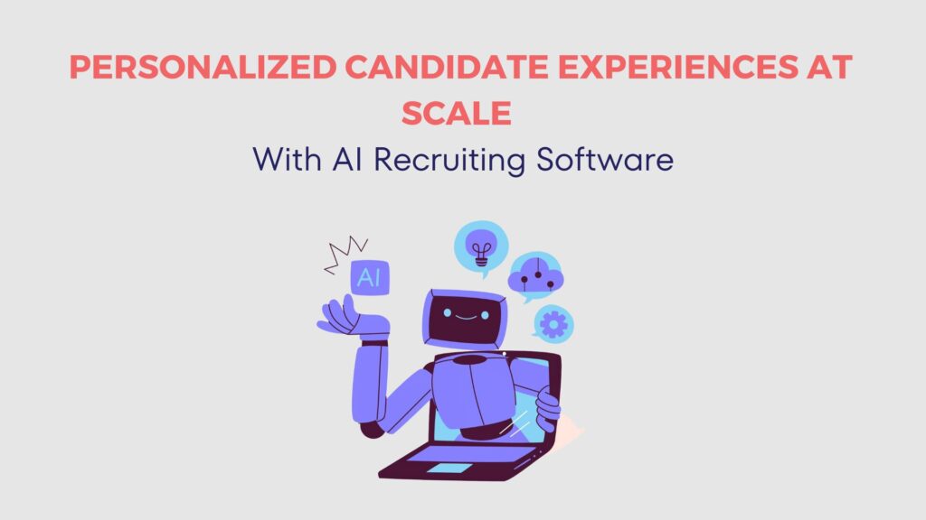 Personalized Candidate Experiences at Scale with AI Recruiting Software 6