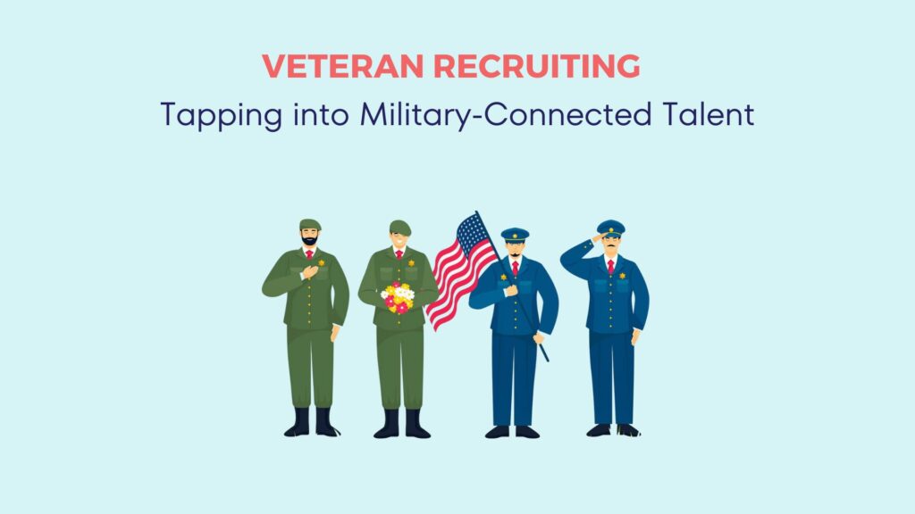 Veteran Recruiting: Tapping into Military-Connected Talent 7