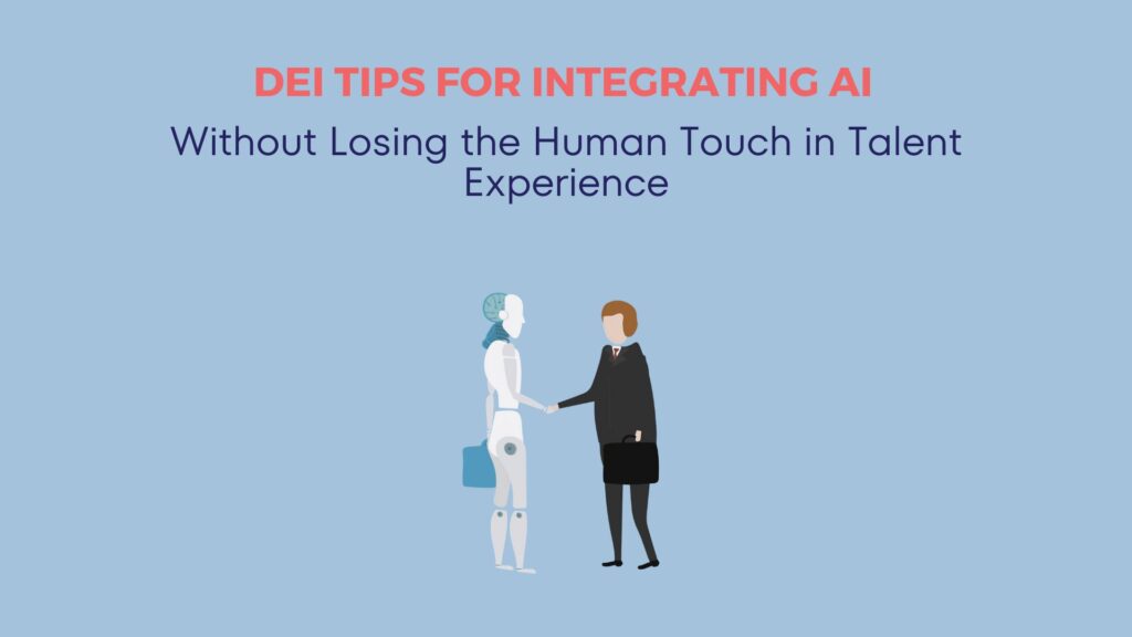 DEI Tips for Integrating AI Without Losing the Human Touch in Talent Experience 13