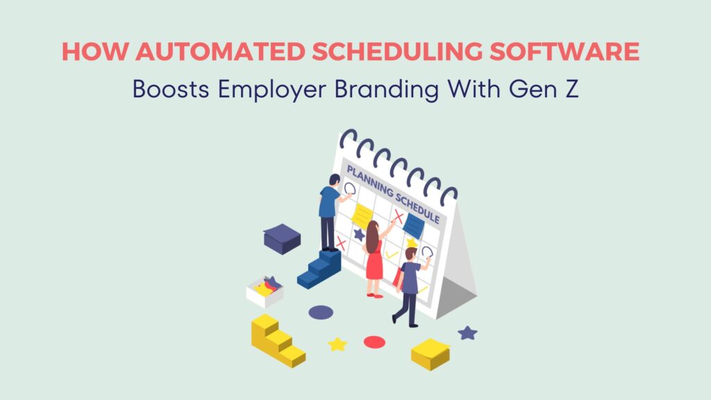 Why Automated Scheduling Software Is a Strategic Lever for Winning Over Gen Z Talent 10