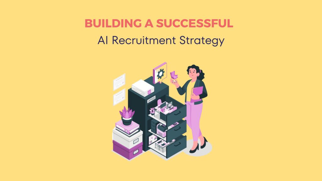 Building a Successful AI Recruitment Strategy: A Roadmap for Enterprise Hiring Teams 6