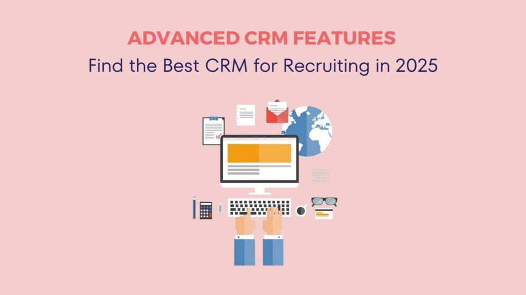 Advanced CRM Features: Find the Best CRM for Recruiting in 2025 39