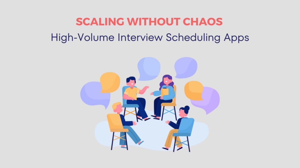 Interview Scheduling Apps for High-Volume Hiring: Scaling Without Chaos 26