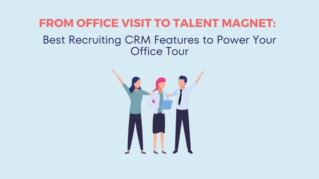 From Office Visit to Talent Magnet: Best Recruiting CRM Features to Power Your Office Tour 7